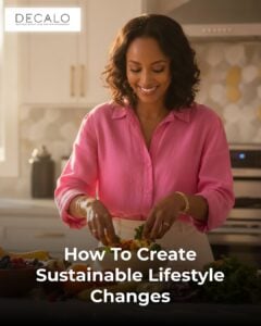 How To Create Sustainable Lifestyle Changes